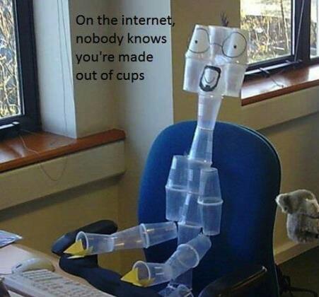 On the internet, nobody knows you're made out of cups